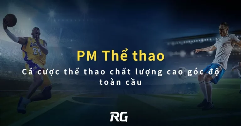 Thể thao PM Sport : Cá cược thể thao chất lượng cao góc độ toàn cầu