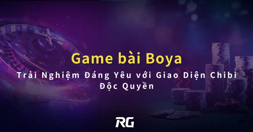 Game Bài Đổi Thưởng Boya Trải Nghiệm Đáng Yêu với Giao Diện Chibi Độc Quyền