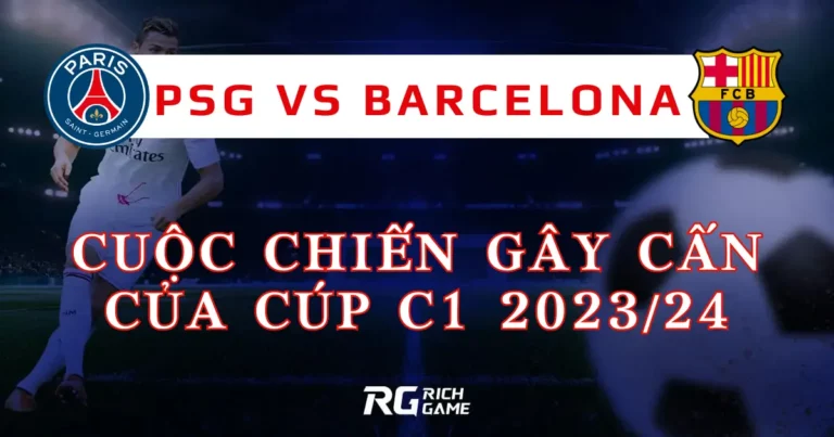 Cuộc chiến gây cấn của Cúp C1 2023/24: PSG vs Barcelona