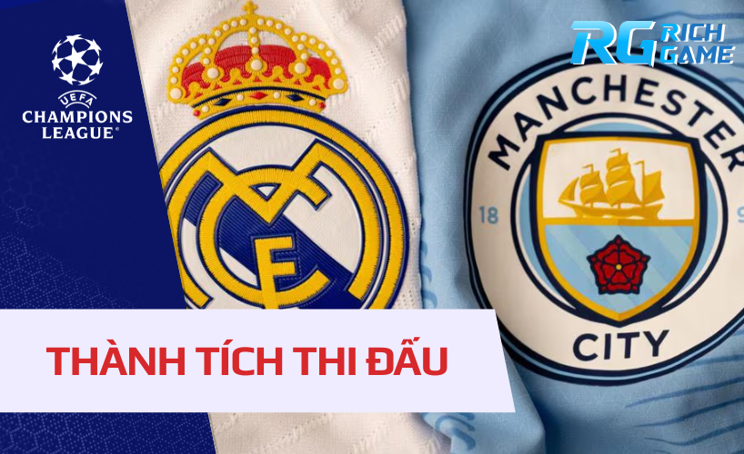 Thành tích thi đấu gần nhất của Real Madrid và Man City