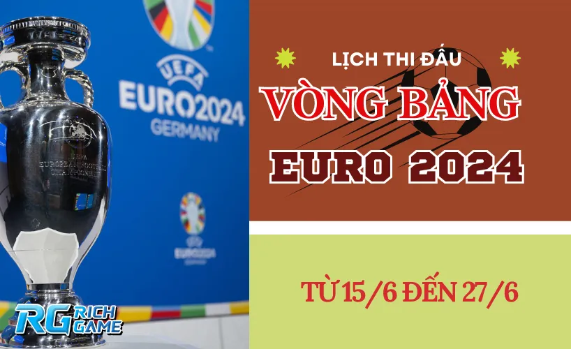 Lịch thi đấu Euro 2024 - Vòng bảng